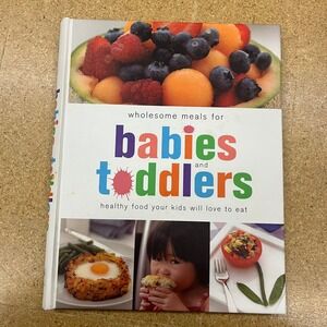 Wholesome Meals for Babies and Toddlers Cookbook